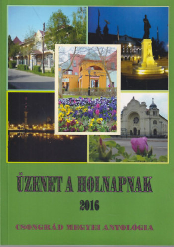 zenet a holnapnak 2016 - Csongrd megyei antolgia 1. ktet