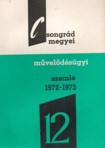 Dr. Vida Zoltn  (szerk.) - Csongrd megyei mveldsgyi szemle 1972/73. tanv XII.