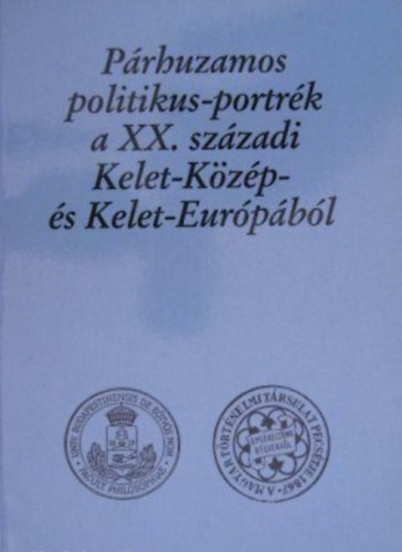 Szabolcs Ott�  (szerk.) - P�rhuzamos politikus-portr�k a XX. sz�zadi Kelet-K�z�p- �s Kelet-Eur�p�b�l