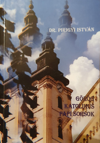 Dr. Pirigyi István - Görög katolikus papi sorsok