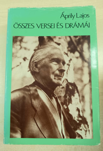 Szerk.: Gy�ri J�nos �prily Lajos - �prily Lajos �sszes versei �s dr�m�i (Saj�t k�ppel)