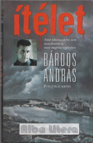 B�rdos Andr�s - �t�let - Politikai krimi