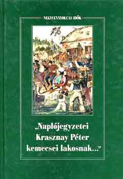 Forrai Ibolya  (Szerk.) - "Napl�jegyzetei Krasznay P�ter kemecsei lakosnak..."