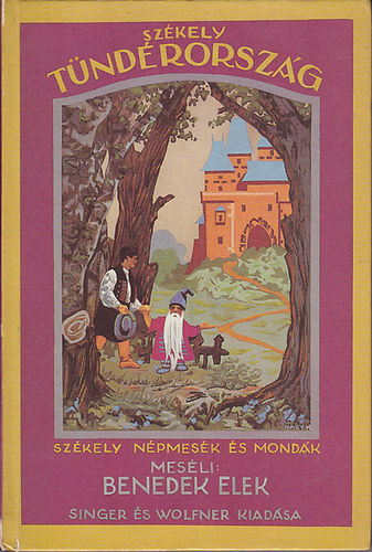 Graf.: Mhlbeck Kroly Benedek Elek - Szkely tndrorszg (Szkely npmesk s mondk) - (Reprint kiads. Az eredeti 1927-ben jelent meg a Singer s Wolfner Irodalmi Intzet Rt. kiadsban. Fekete-fehr illusztrcikat tartalmaz.)