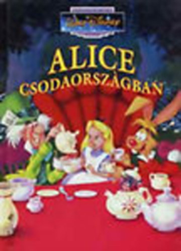 Eszt Barbara  (ford.) - Alice Csodaorszgban (Klasszikus Walt Disney mesk 13.)