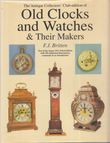 F. J. Britten - Old Cloks and Watches & Their Makers