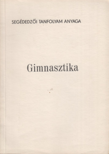 Kerezsi Endre - Gimnasztika (Segdedzi tanfolyam anyaga)