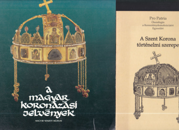 A Szent Korona trtnelmi szerepe + A magyar koronzsi jelvnyek