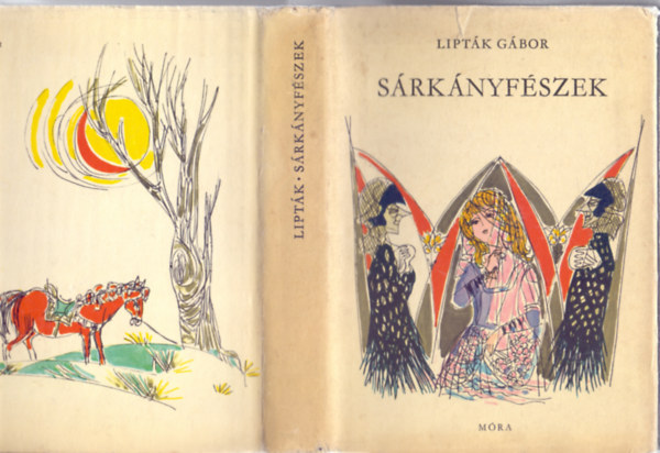 Lipták Gábor - Sárkányfészek - Regék, mondák, történetek Észak-Magyarországból (első kiadás)