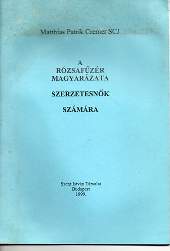 Matthias Patrik Cremer SCJ - A r�zsaf�z�r magyar�zata szerzetesn�k sz�m�ra