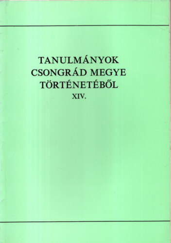 Blazovich Lszl  (szerk.) - Tanulmnyok Csongrd megye trtnetbl XIV.