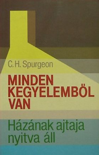 C. H. Spurgeon - Minden kegyelembl van - Hznak ajtaja nyitva ll
