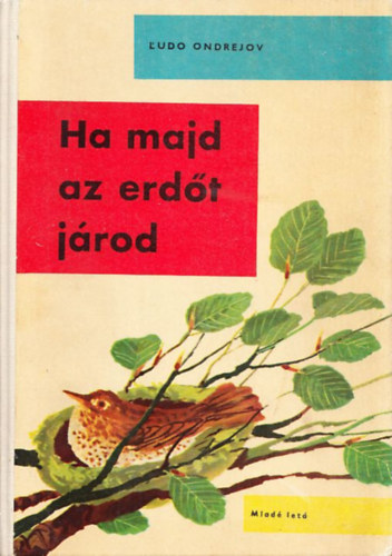 Szerz� L'udo Ondrejov Ford�t� Hossz� Ferenc Grafikus Richard Bl�ha - Ha majd az erd�t j�rod - Richard Bl�ha illusztr�ci�ival