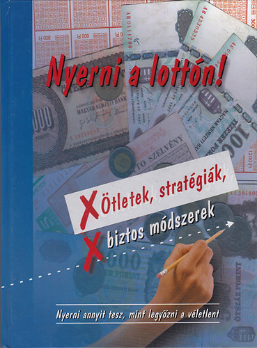 Nyerni a lott�n! - �tletek, strat�gi�k, biztos m�dszerek