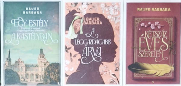Bauer Barbara - 3db Bauer Barbara regény - A legazdagabb árva, Egy estély a kastélyban, Kétszáz éves szerelem