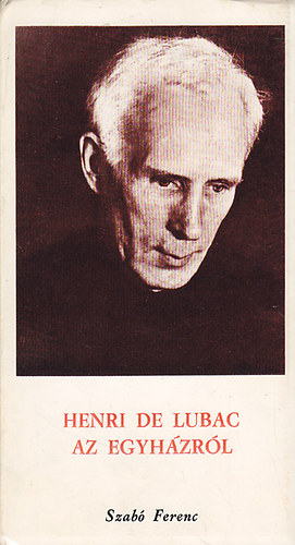 Szab Ferenc S.J. - Henri de Lubac az egyhzrl