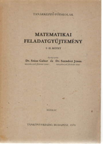 Dr. Dr. Szendrei Jnos Szsz Gbor - Metamatikai feladatgyjtemny I-II. ktet