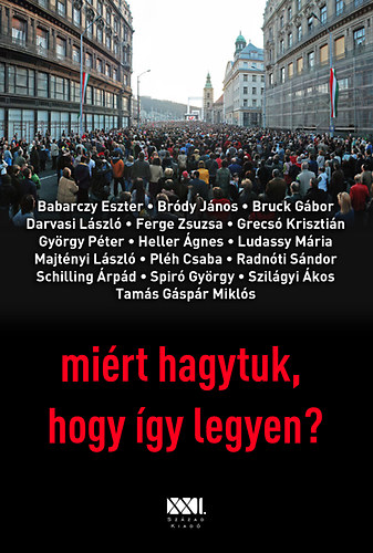 Brdy Jnos; Bruck Gbor...; Babarczy Eszter - Mirt hagytuk, hogy gy legyen?