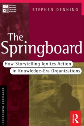 Steve Denning - The Springboard: How Storytelling Ignites Action in Knowledge-Era Organizations
