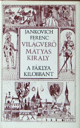 Jankovich Ferenc - Vilgver Mtys kirly III.: A fklya kilobbant