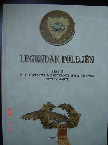 Tandi Lajos  (szerk.) - Legend�k f�ldj�n - Fejezetek az �pusztaszeri Nemzeti T�rt�neti Eml�kpark kr�nik�j�b�l
