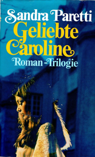 Sandra Paretti - Gelibte Caroline ( német trilógia )
