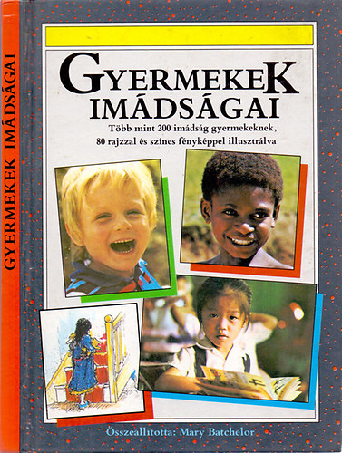 sszelltotta: Mary Batchelor - Gyermekek imdsgai - Tbb mint 200 imdsg gyermekeknek, 80 rajzzal s sznes fnykppel illusztrlva