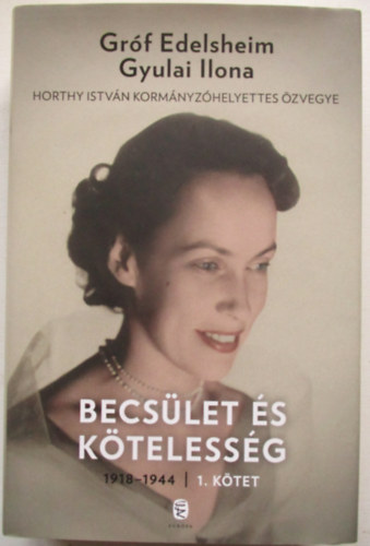 Grf Edelsheim Gyulai Ilona - Becslet s ktelessg I. (1918-1944)