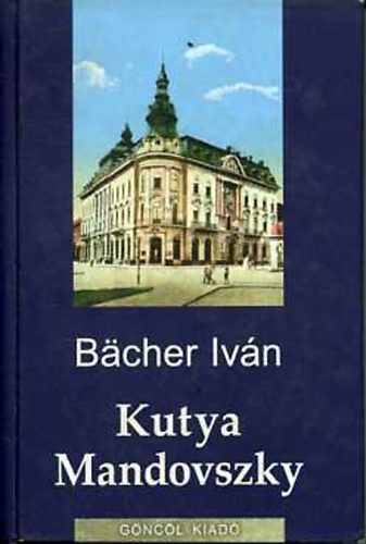 B�cher Iv�n - Kutya Mandovszky (csal�dt�rt�netek)