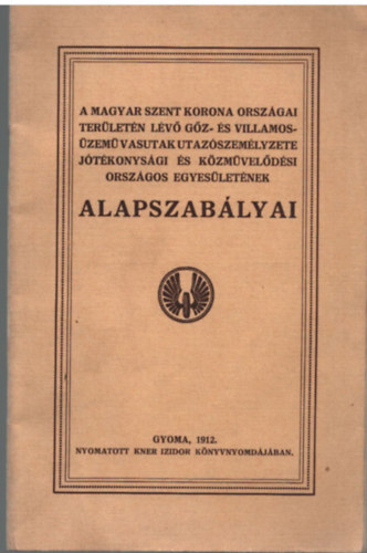 A Magyar Szent Korona orsz�gai ter�let�n l�v� g�z- �s villamos�zem� vasutak utaz�szem�lyzete J�t�konys�gi �s K�zm�vel�d�si orsz�gos Egyes�let�nek alapszab�lyai