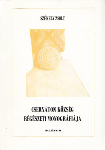 Székely Zsolt - Csernáton község régészeti monográfiája