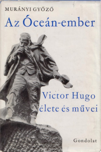 Mur�nyi Gy�z� - Az �ce�n-ember (Victor Hugo �lete �s m�vei)