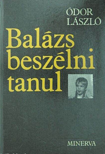 Ódor László - Balázs beszélni tanul //Jegyzetek a nyelv születéséről//