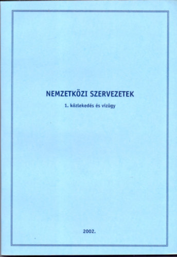 Hardy Andrs  (fszerk.)-Dr. Szlvik Lajos (szerk.) - Nemzetkzi szervezetek 1. Kzlekeds s vzgy