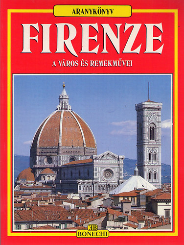 Firenze - a város és remekművei (Aranykönyv)