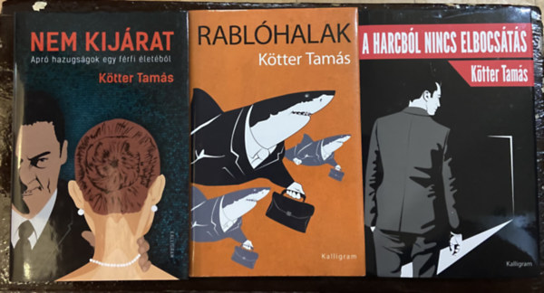 Kötter Tamás - 3 db Kötter Tamás mű - Nem kijárat, A harcból nincs elbocsátás, Rablóhalak