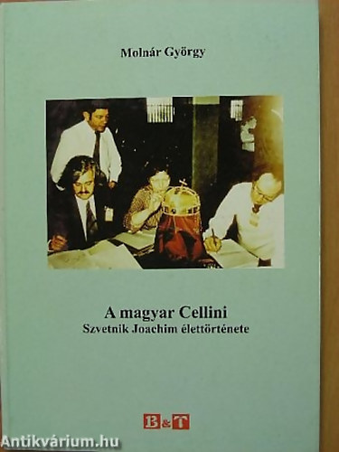 Molnr Gyrgy - A magyar Cellini - Szvetnik Joachim lettrtnete