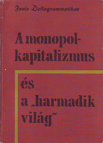 Janis Dellagrammatikas - A monopolkapitalizmus s a "harmadik vilg"