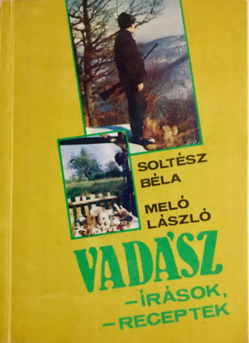 Soltsz Bla - Mel Lszl - Vadszrsok, vadszreceptek