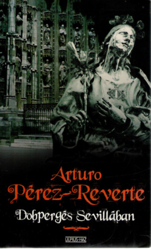 Arturo Prez-Reverte - Dobpergs Sevillban
