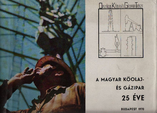 Bese Vilmos (szerk.) - A magyar k�olaj- �s g�zipar 25 �ve (1945-1970)