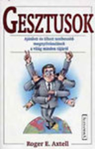 Roger E. Axtell - Gesztusok - Aj�nlott �s tiltott testbesz�d-megnyilv�nul�sok a vil�g minden t�j�r�l