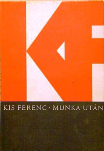 Kis Ferenc - Munka ut�n