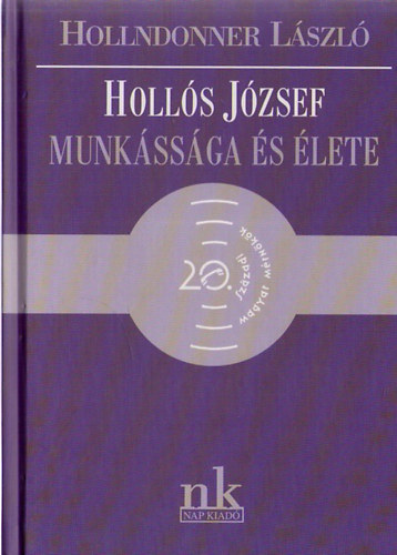Hollndonner L�szl� - Holl�s J�zsef munk�ss�ga �s �lete