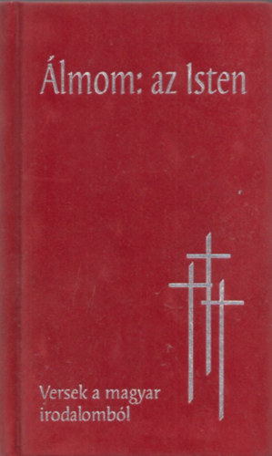 Lothringer Mik�s  (szerk.) - �lmom: az Isten - Versek a magyar irodalomb�l