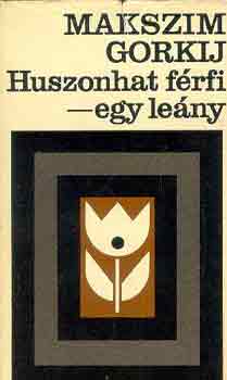 Gorkij - Huszonhat f�rfi-egy le�ny (v�logatott elbesz�l�sek 1897-1926)
