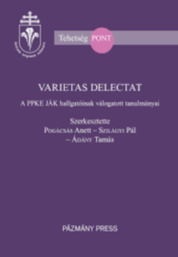 Pog�cs�s Anett - Szil�gyi P�l - �d�ny Tam�s - Varietas Delectat - A PPKe J�K hallgat�inak v�logatott tanulm�nyai