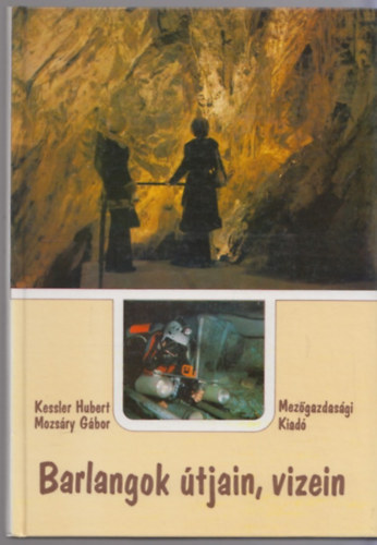 Kessler Hubert-Mozsry Gbor - Barlangok tjain, vizein