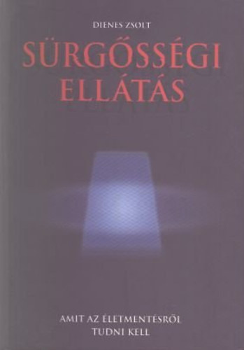 Dienes Zsolt - S�rg�ss�gi ell�t�s- Amit az �letment�sr�l tudni kell