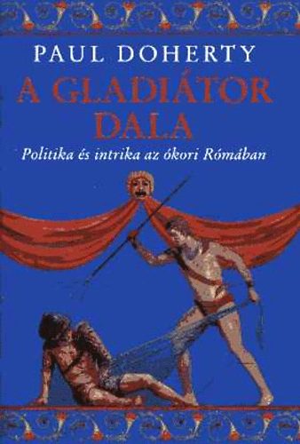 Paul C. Doherty - A gladitor dala - Politika s intrika az kori Rmban